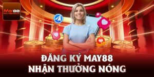 Đăng Ký May88 - Từng Bước Tạo Lập Account Tại Nhà Cái Uy Tín