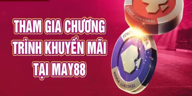 Chương trình khuyến mãi casino MAY88 hot nhất trong năm 2024