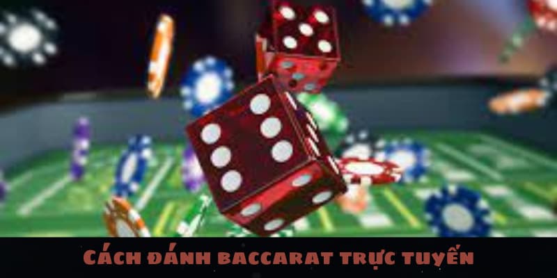 Cách đánh baccarat trực tuyến