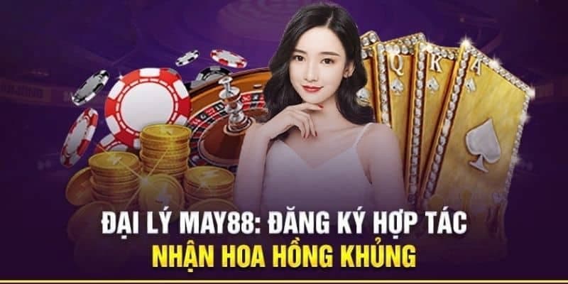 Mở tài khoản đại lý May88 để nhận được nhiều lợi ích khác từ nhà cái