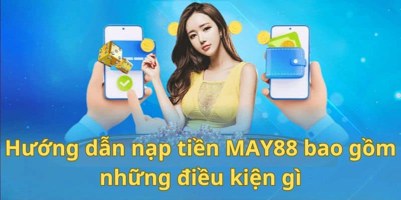 Trước khi thực hiện giao dịch, người chơi cần phải đáp ứng một số điều kiện của May88